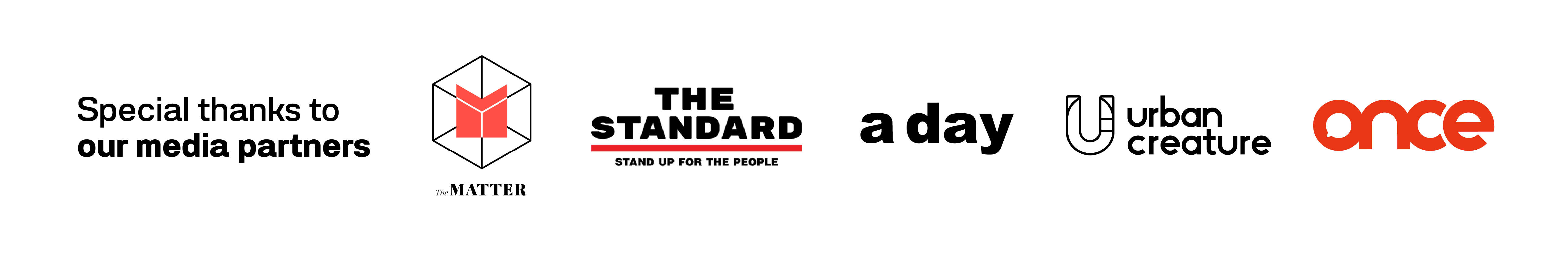 Special thanks to our media partners: The Matter, The Standard, a day, Urban Creature, Once